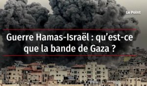 Guerre Hamas-Israël : qu’est-ce que la bande de Gaza ?