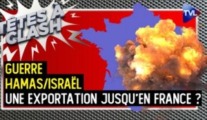 Têtes à Clash n°132 - Guerre Hamas/Israël : une exportation jusqu'en France ?