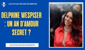 Delphine Wespiser : Un an d'amour secret révélé?