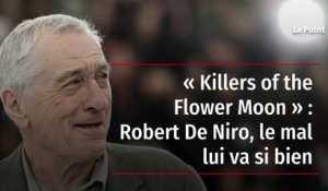 « Killers of the Flower Moon » : Robert De Niro, le mal lui va si bien