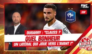 Équipe de France / Dugarry : "Clauss ? Quel bonheur d'avoir un latéral qui joue vers l'avant !"