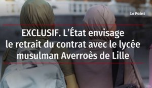 EXCLUSIF. L’État envisage le retrait du contrat avec le lycée musulman Averroès de Lille