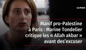 Manif pro-Palestine à Paris : Marine Tondelier critique les « Allah akbar » avant de s’excuser