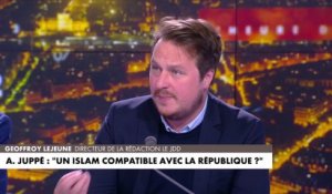 Geoffroy Lejeune : «L'islam est un corpus, c'est une organisation de la vie en société, c'est un code pénal, c'est beaucoup de choses et ça, ce n'est pas compatible avec les lois françaises»