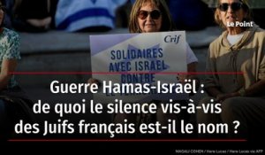 Guerre Hamas-Israël : de quoi le silence vis-à-vis des Juifs français est-il le nom