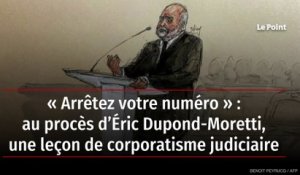 « Arrêtez votre numéro » : au procès d’Éric Dupond-Moretti, une leçon de corporatisme judiciaire