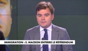 L'édito de Gauthier Le Bret : «Immigration : Emmanuel Macron enterre le référendum»
