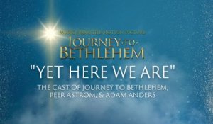 The Cast Of Journey To Bethlehem - Yet Here We Are (Audio/From “Journey To Bethlehem”)