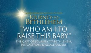 The Cast Of Journey To Bethlehem - Who Am I To Raise This Baby (Audio/From “Journey To Bethlehem”)
