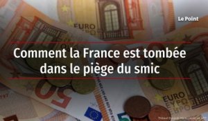 Comment la France est tombée dans le piège du smic