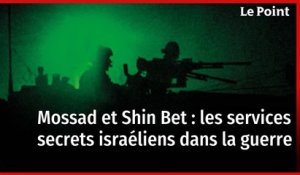 Mossad et Shin Bet : les services secrets israéliens dans la guerre