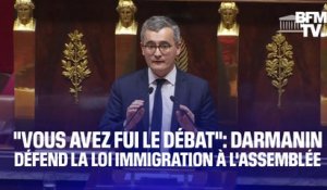 "Vous avez fui le débat": Gérald Darmanin défend la loi Immigration à l'Assemblée