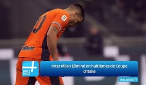 Inter Milan Éliminé en huitièmes de Coupe d’Italie