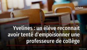 Yvelines : un élève reconnait avoir tenté d'empoissonner une professeure de collège