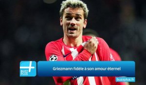 Griezmann fidèle à son amour éternel