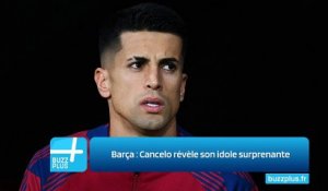 Barça : Cancelo révèle son idole surprenante