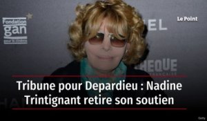 EXCLUSIF. Tribune pour Depardieu : Nadine Trintignant retire son soutien