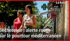 Sécheresse : alerte rouge sur le pourtour méditerranéen