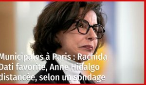 Municipales à Paris : Rachida Dati favorite, Anne Hidalgo distancée, selon un sondage