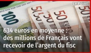 634 euros en moyenne : des millions de Français vont recevoir de l’argent du fisc