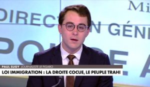 L'édito de Paul Sugy : «Loi immigration : la droite cocue, le peuple trahi»