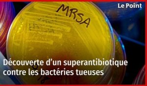Découverte d’un superantibiotique contre les bactéries tueuses