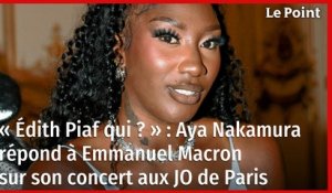 « Édith Piaf qui ? » : Aya Nakamura répond à Emmanuel Macron sur son concert aux JO de Paris