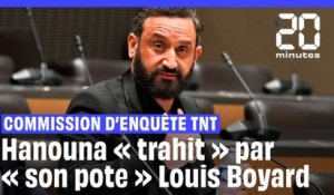 Commission d'enquête TNT : « J'ai été trahi par mon pote », dit Hanouna à propos de Louis Boyard