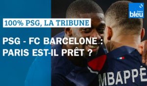 PSG - FC Barcelone : Paris est-il prêt ?