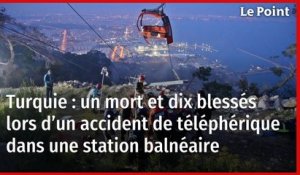 Turquie : un mort et dix blessés lors d’un accident de téléphérique dans une station balnéaire