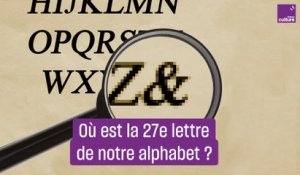 Où est passée la 27e lettre de notre alphabet ?