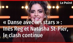 « Danse avec les stars » : Inès Reg et Natasha St-Pier, le clash continue