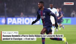 Ousmane Dembélé à Pierre-Emile Höjbjerg sur Leonardo Balerdi pendant le Classique : « Il est nul » - Foot - Ligue 1 - PSG