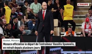 Monaco officialise le départ de l'entraîneur Vassilis Spanoulis, en retrait depuis plusieurs jours - Basket - Monaco