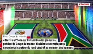 « Mettre à l'honneur l'ensemble des joueurs » : pendant la Coupe du monde, titulaires et remplaçants seront réunis autour du rond central au moment des hymnes - Foot - Coupe du monde