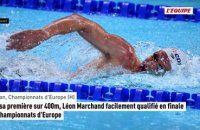 Pour sa première sur 400m, Léon Marchand facilement qualifié en finale aux Championnats d'Europe - Natation - Championnats d'Europe