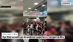 Elye Wahi accueilli par de nombreux supporters à l’aéroport de Nice - Foot - Ligue 1 - Nice