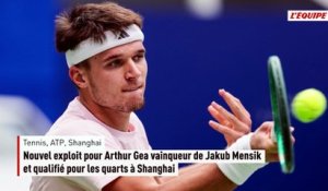 Nouvel exploit pour Arthur Gea vainqueur de Jakub Mensik et qualifié pour les quarts à Shanghai - Tennis