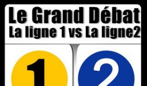 Ligne 1 vs Ligne 2  (Le Grand Débat EP4)