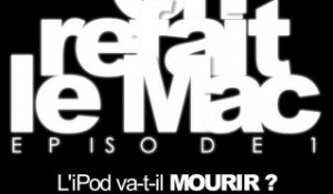 On refait le Mac Episode 1-L'iPod va-t-il mourir ?