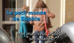 Le Petit monde de Sophie - Mon mari veut protéger ses salariés  (Episode 4)