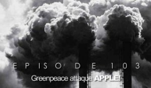 ORLM 103 – Greenpeace attaque Apple