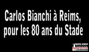 Carlos Bianchi de retour à Reims pour les 80 ans du Stade