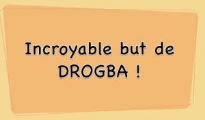 Buts Incredible  de Drogba !