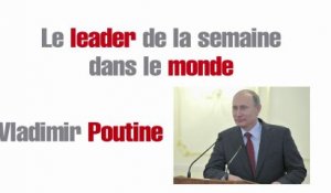 Le leader de la semaine dans le monde : Vladimir Poutine