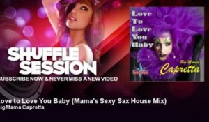 Big Mama Capretta - Love to Love You Baby - Mama's Sexy Sax House Mix - ShuffleSession