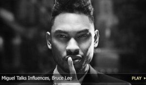 Miguel Talks Influences, Bruce Lee