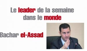 Le leader de la semaine dans le monde : Bachar el-Assad