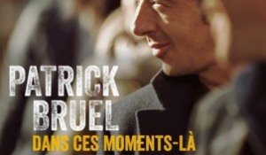 Patrick Bruel - Dans ces moments-là (extrait)