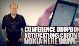 freshnews #472 Conférence Dropbox. Notifications Chrome. Nokia Here Drive+